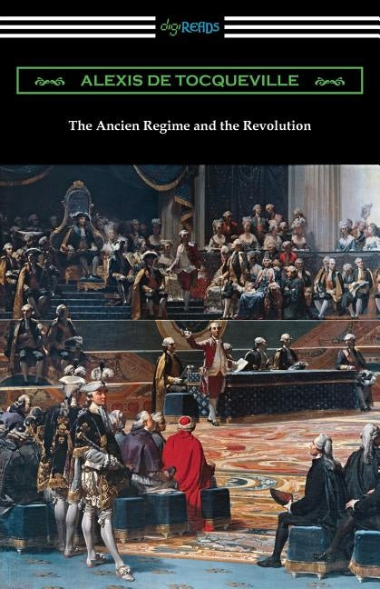 The Ancien Regime and the Revolution by Tocqueville, Alexis De