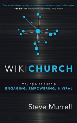 WikiChurch: Making Discipleship Engaging, Empowering, & Viral by Murrell, Steve
