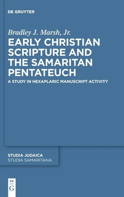 Early Christian Scripture and the Samaritan Pentateuch: A Study in Hexaplaric Manuscript Activity by Marsh Jr, Bradley