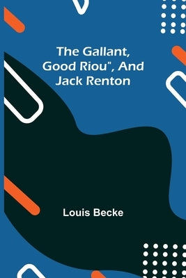 The Gallant, Good Riou", and Jack Renton by Becke, Louis
