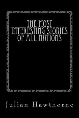 The Most Interesting Stories of All Nations by Hawthorne, Julian