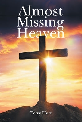 Almost Missing Heaven by Terry Hurt