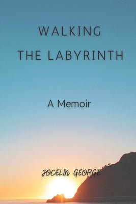 Walking the Labyrinth: A Memoir by George, Jocelin