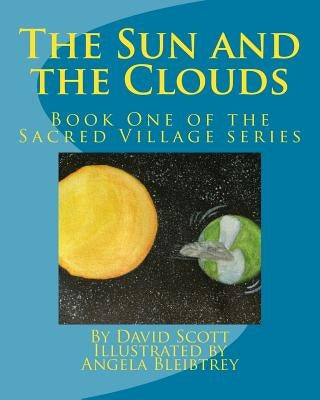 The Sun and the Clouds: Book One of the Sacred Village Series by Scott, David a.