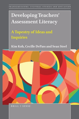Developing Teachers' Assessment Literacy: A Tapestry of Ideas and Inquiries by Koh, Kim