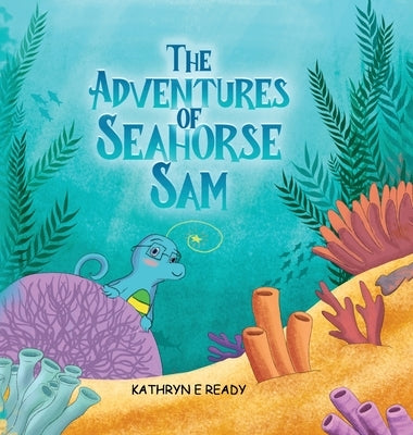 The Adventures of Seahorse Sam by E. Ready, Kathryn