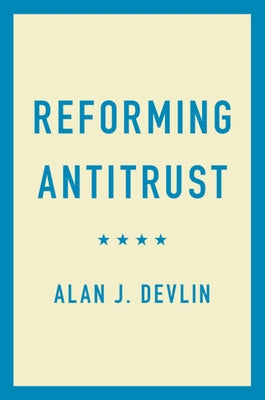 Reforming Antitrust by Devlin, Alan J.