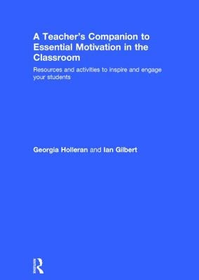 A Teacher's Companion to Essential Motivation in the Classroom: Resources and Activities to Inspire and Engage Your Students by Holleran, Georgia