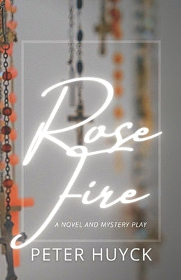 Rose Fire by Huyck, Peter
