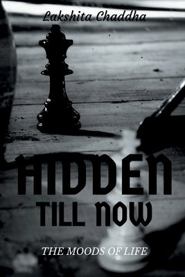 Hidden till now: The moods of life by Chaddha, Lakshita