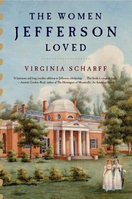 The Women Jefferson Loved by Scharff, Virginia