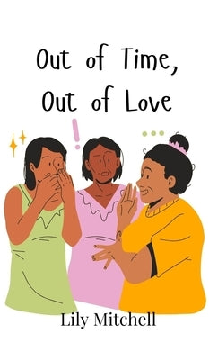 Out of Time, Out of Love by Mitchell, Lily