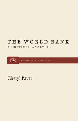World Bank: A Critical Analysis by Payer, Cheryl