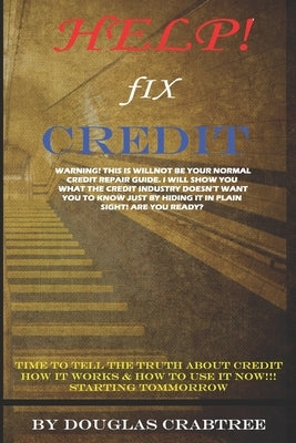 Help Fix Credit: Clean Credit Rating and Credit Repair Fix - Clean Up Credit Report On Your Own by Crabtree, Douglas