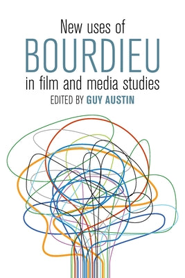 New Uses of Bourdieu in Film and Media Studies by Austin, Guy