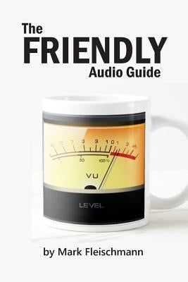 The Friendly Audio Guide by Fleischmann, Mark