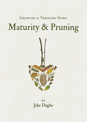 Growing a Thriving Hope: Maturity & Pruning by Daghe, Jake