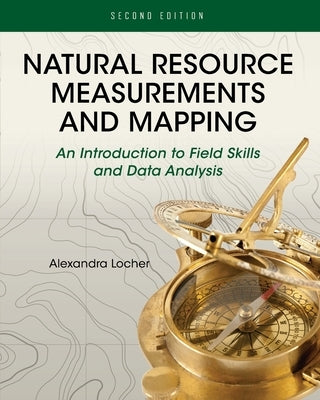 Natural Resource Measurements and Mapping: An Introduction to Field Skills and Data Analysis by Locher, Alexandra
