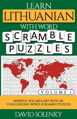 Learn Lithuanian with Word Scramble Puzzles Volume 1: Learn Lithuanian Language Vocabulary with 110 Challenging Bilingual Word Scramble Puzzles by Solenky, David