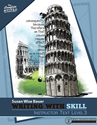 Writing with Skill, Level 3: Instructor Text by Bauer, Susan Wise