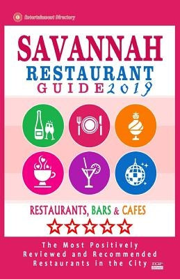 Savannah Restaurant Guide 2019: Best Rated Restaurants in Savannah, Georgia - 500 Restaurants, Bars and Cafés recommended for Visitors, 2019 by Brown, Croswell B.