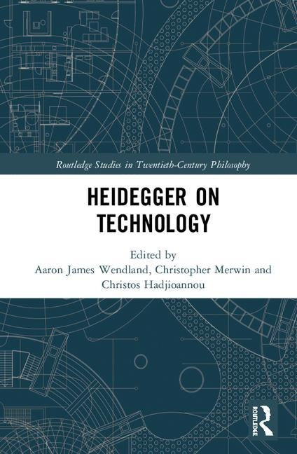 Heidegger on Technology by Wendland, Aaron James