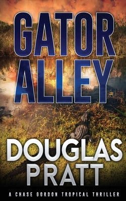 Gator Alley: A Chase Gordon Tropical Thriller by Pratt, Douglas