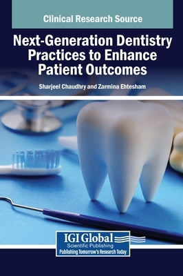 Next-Generation Dentistry Practices to Enhance Patient Outcomes by Chaudhry, Sharjeel