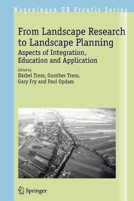 From Landscape Research to Landscape Planning: Aspects of Integration, Education and Application by Tress, Bärbel