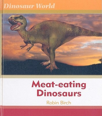 Meat-Eating Dinosaurs by Birch, Robin