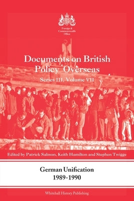 German Unification 1989-90: Documents on British Policy Overseas, Series III, Volume VII by Salmon, Patrick
