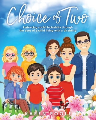 Choice of Two: Embracing Social Inclusivity Through the Eyes of a Child Living With a Disability by Poole, Karen