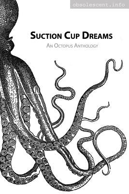 Suction Cup Dreams: An Octopus Anthology by Staaf, Danna Joy
