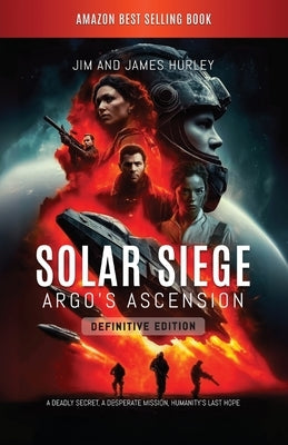 Solar Siege: Argo's Ascension the Author's Definitive Edition by Hurley, Jim