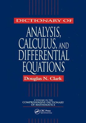 Dictionary of Analysis, Calculus, and Differential Equations by Clark, Douglas N.