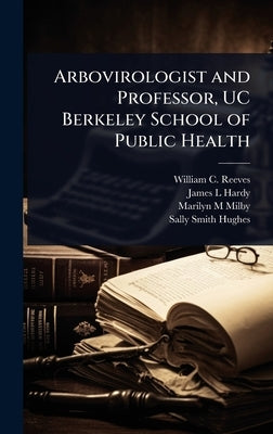 Arbovirologist and Professor, UC Berkeley School of Public Health by Reeves, William C. 1916-