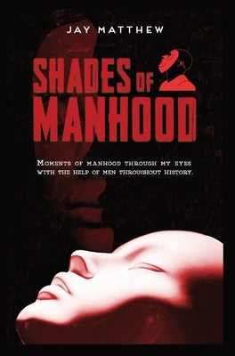Shades of Manhood by Matthew, Jay