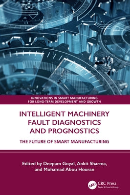 Intelligent Machinery Fault Diagnostics and Prognostics: The Future of Smart Manufacturing by Goyal, Deepam