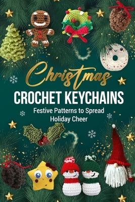Christmas Crochet Keychains: Festive Patterns to Spread Holiday Cheer by Ward, Eve