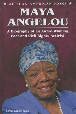 Maya Angelou: A Biography of an Award-Winning Poet and Civil Rights Activist by Brown Agins, Donna