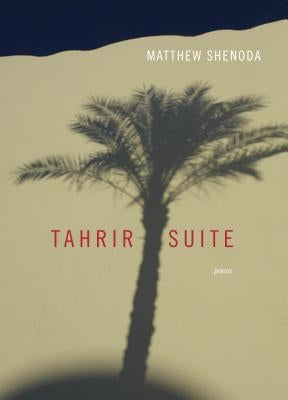 Tahrir Suite: Poems by Shenoda, Matthew