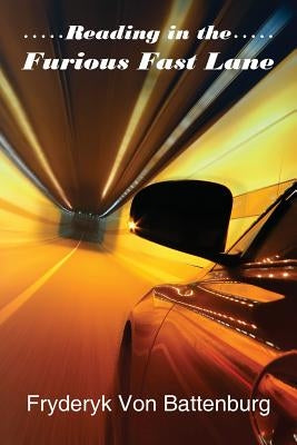 Reading in the Furious Fast Lane by Battenburg, Fryderyk Von