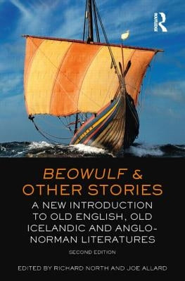 Beowulf & Other Stories: A New Introduction to Old English, Old Icelandic and Anglo-Norman Literatures by Allard, Joe