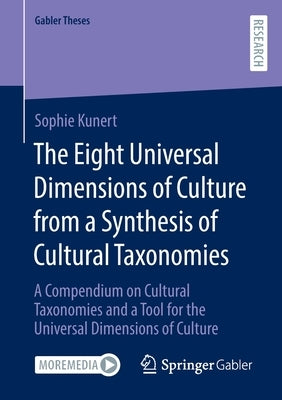 The Eight Universal Dimensions of Culture from a Synthesis of Cultural Taxonomies: A Compendium on Cultural Taxonomies and a Tool for the Universal Di by Kunert, Sophie