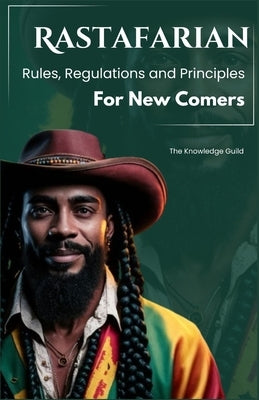 Rastafarian Rules, Regulations and Principles For New Comers by Guild, The Knowledge