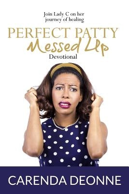 Perfect Patty Messed Up Devotional by Deonne, Carenda