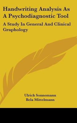 Handwriting Analysis as a Psychodiagnostic Tool: A Study in General and Clinical Graphology by Sonnemann, Ulrich