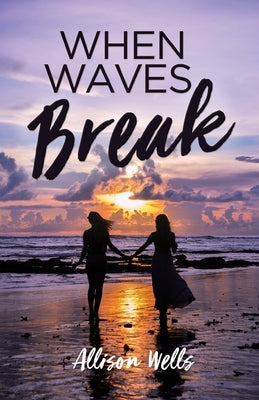 When Waves Break by Wells, Allison