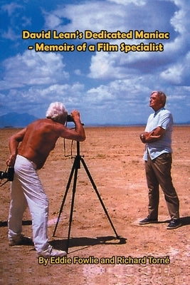 David Lean's Dedicated Maniac - Memoirs of a Film Specialist by Fowlie, Eddie