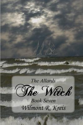 The Allards Book Seven: The Witch by Kreis, Wilmont R.